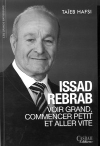 Issad Rebrab : voir grand, commencer petit et aller vite