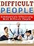 HOW TO DEAL WITH DIFFICULT PEOPLE: Learn How to Communicate Effectively with Difficult People, Improve your Communication Skills (listening skills, communication tool, communication skills handbook)