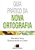 Guia Prático da Nova Ortogr...
