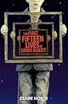 The First Fifteen Lives of Harry August by Claire North The First Fifteen Lives of Harry August by Claire North