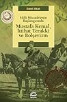 Milli Mücadelenin Başlangıcında Mustafa Kemal, İttihat Terakki ve Bolşevizm Milli Mücadelenin Başlangıcında Mustafa Kemal, İttihat Terakki ve Bolşevizm