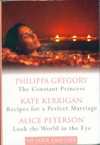 Of Love and Life: The Constant Princess / Recipes for a Perfect Marriage / Look the World in the Eye (Paperback)