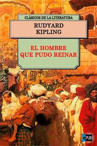 El hombre que pudo reinar