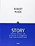 Story. Contenuti, struttura, stile, principi per la sceneggiatura e per l'arte di scrivere storie