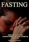 Fasting: Eight Reasons Why Fasting Should Become a Part of Your Life