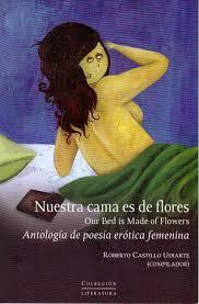 Nuestra cama es de flores. Antología de poesía erótica femenina.
