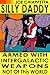 Armed With Intergalactic Weapons Not Of This World: An autobiographical science fiction voyage of Silly Daddy