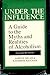 Under the Influence: A Guide to the Myths and Realities of Alcoholism