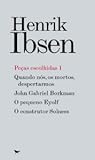 Peças Escolhidas 1: Quando Nós, os Mortos, Despertarmos / John Gabriel Borkman / O Pequeno Eyolf / O Construtor Solness