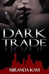 Dark Trade by Miranda Kavi