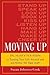 Moving Up: Dr. Sujay's Ten Steps to Turning Your Life Around and Getting to the Top!