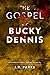 The Gospel of Bucky Dennis:...