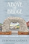 Above the Bridge by Deborah Garner