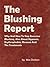 The Blushing Report: Why And How To Stop Excessive Blushing, Also About Hypnosis, Erythrophobia, Rosacea And The Treatments