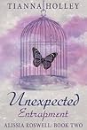 Unexpected Entrapment by Tianna Holley