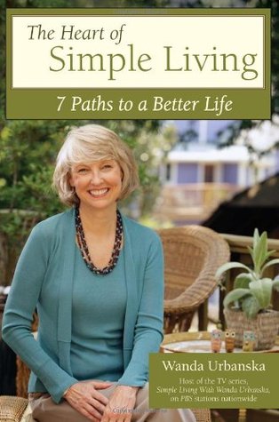 The Heart of Simple Living: 7 Paths to a Better Life (Paperback)