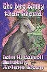 The Emo Bunny That Should by John H. Carroll
