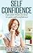 Self Confidence: Tips and T...