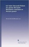 Iuli Valeri Alexandri Polemi res gestae Alexandri Macedonis translatae ex Aesopo graeco Iuli Valeri Alexandri Polemi res gestae Alexandri Macedonis translatae ex Aesopo graeco