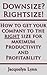 Downsize? Rightsize!: How to get your company to the right size for maximum productivity and profitability