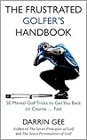 The Frustrated Golfer's Handbook: 50 Mental Golf Tricks to Get You Back on the Golf Course…Fast