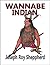 WANNABE INDIAN by Joseph Roy Sheppherd
