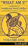 What Am I? - A Collection Of Traditional Word Riddles - VOLUME ONE