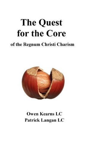 The Quest for the Core: of the Regnum Christi Charism (Kindle Edition)