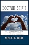 Booyah! Spirit: 52 Ingredients For A Healthy Soul. Suffering Is Optional.