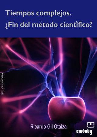 TIEMPOS COMPLEJOS. ¿FIN DEL MÉTODO CIENTÍFICO? (Spanish Edition)