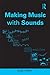 Making Music with Sounds
