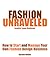 Fashion Unraveled - How to Start and Manage Your Own Fashion (or Craft) Design Business