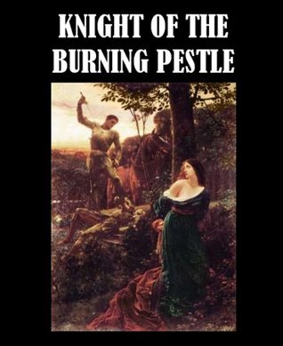 The Knight of the Burning Pestle