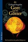 Gott und die Götter. Die Geschichte der großen Religionen Gott und die Götter. Die Geschichte der großen Religionen