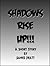 Shadows Rise Up!!!
