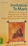 Invitation to Mark: A Commentary on the Gospel of Mark with Complete Text from the Jerusalem Bible Invitation to Mark: A Commentary on the Gospel of Mark with Complete Text from the Jerusalem Bible