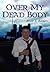 Over My Dead Body by Bruce A. Borders