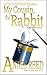 My Cousin, the Rabbit [a Di...