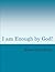 I am Enough by God! by Kara Keating