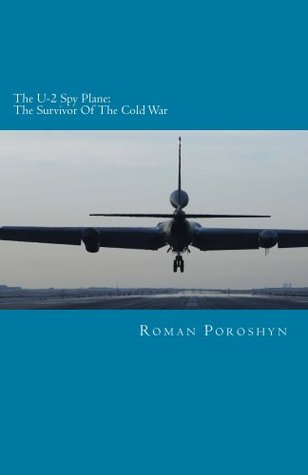 The U-2 Spy Plane: The Survivor of the Cold War (Kindle Edition)