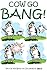 Cow Go Bang!: A cartoon col...