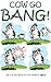 Cow Go Bang!: A cartoon collection of Cows by London cartoonist StiK (World of Cow Book 4)