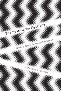 The Post-Racial Mystique: Media and Race in the Twenty-First Century (Unknown Binding)