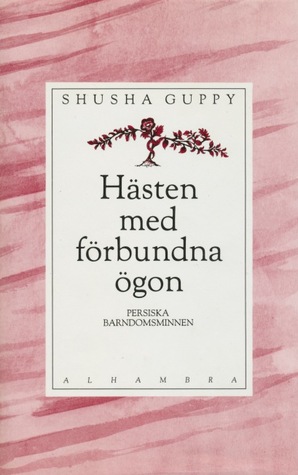 Hästen med förbundna ögon: Persiska barndomsminnen