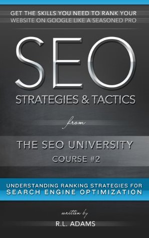 SEO Strategies & Tactics: Understanding Ranking Strategies for Search Engine Optimization (The SEO University Book 2)