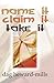 Name It, Claim It and Take It by Dag Heward- Mills