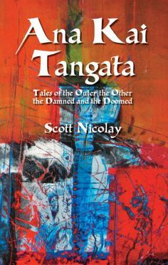 Ana Kai Tangata: Tales of the Outer the Other the Damned and the Doomed (Unknown Binding)