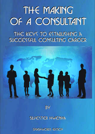 The Making of a Consultant: The keys to establishing a successful consulting career