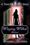 Weeping Willow - Part One by Sandra Madera