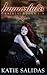 Immortalis Omnibus by Katie Salidas